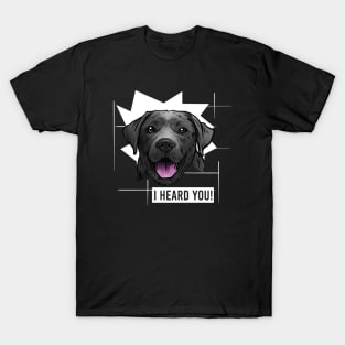 Funny Black Labrador Retriever I Heard You T-Shirt